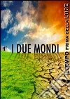 I due mondi. E-book. Formato Mobipocket ebook di Giuseppe Dalu