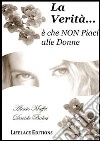 La verità... è che non piaci alle donne. E-book. Formato EPUB ebook
