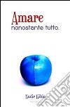 Amare nonostante tutto. E-book. Formato EPUB ebook