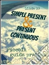 Simple present & present continuous. Piccola guida pratica. E-book. Formato PDF ebook di Linda Dieci