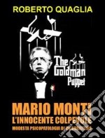 Mario Monti, l'innocente colpevole: modesta psicopatologia di un burattino. E-book. Formato EPUB ebook