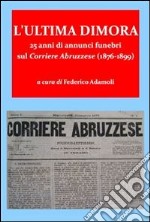 L'ultima dimora. 25 anni di annunci funebri sul Corriere Abruzzese (1876-1899). E-book. Formato EPUB ebook