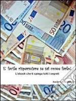 E' Facile Risparmiare Se Sai Come Farlo!. E-book. Formato EPUB ebook