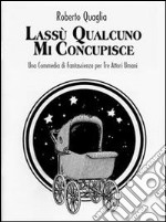 Lassù qualcuno mi concupisce. E-book. Formato EPUB ebook