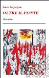 Oltre il ponte. E-book. Formato PDF ebook di Enzo Sopegno