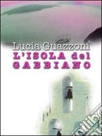 L' isola del Gabbiano. E-book. Formato EPUB ebook di Lucia Guazzoni