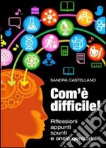 Com'è difficile! Riflessioni, appunti, spunti e ansie genitoriali. E-book. Formato PDF ebook