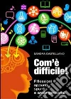 Com'è difficile! Riflessioni, appunti, spunti e ansie genitoriali. E-book. Formato Mobipocket ebook di Sandra Castellano