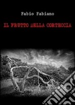 Il frutto della corteccia. E-book. Formato EPUB ebook