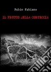 Il frutto della corteccia. E-book. Formato EPUB ebook