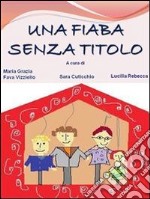 Una fiaba senza titolo . E-book. Formato PDF ebook