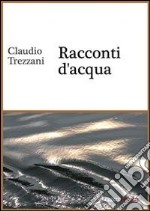 Racconti d'acqua. E-book. Formato PDF ebook