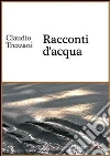 Racconti d'acqua. E-book. Formato PDF ebook di Claudio Trezzani