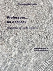 Professore... lei è felice?. E-book. Formato Mobipocket ebook di Claudio Berretta