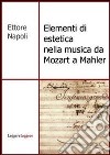 Elementi di estetica nella musica da Mozart a Mahler. E-book. Formato PDF ebook di Ettore Napoli
