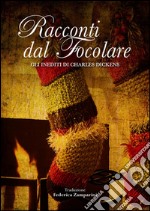 Racconti dal focolare - Gli inediti di Charles Dickens. E-book. Formato EPUB ebook