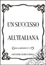 Un successo all&apos;italiana. E-book. Formato EPUB ebook