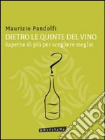 DIETRO LE QUINTE DEL VINO saperne di più per scegliere meglio. E-book. Formato Mobipocket ebook