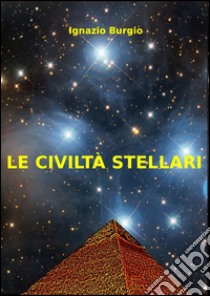 Le civiltà stellari. E-book. Formato EPUB ebook di Ignazio Burgio