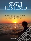 Segui Te Stesso - Diario di un visionario alla ricerca del senso della vita. E-book. Formato EPUB ebook di David De Angelis