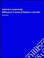 Internet e anonimato: riflessioni in tema di libertà e controllo. E-book. Formato PDF ebook