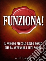 Funziona! Il famoso piccolo libro rosso che fa avverare i tuoi sogni(Traduzione di David De Angelis). E-book. Formato EPUB ebook