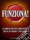 Funziona! Il famoso piccolo libro rosso che fa avverare i tuoi sogni(Traduzione di David De Angelis). E-book. Formato EPUB ebook di R. H. Jarret