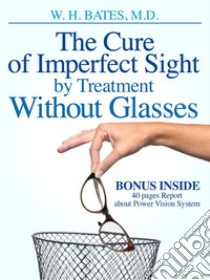 The cure of imperfect sight by treatment without glasses. E-book. Formato Mobipocket ebook di William Horatio Bates