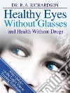 Healthy eyes without glasses and health without drugs. E-book. Formato EPUB ebook