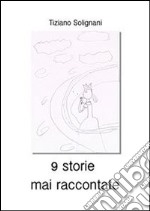 9 storie mai raccontate. E-book. Formato Mobipocket