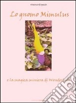 Lo gnomo Mimulus e la magica miniera di Wonderluft. E-book. Formato PDF ebook