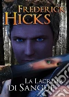 La lacrima di sangue. E-book. Formato EPUB ebook di Frederick Hicks
