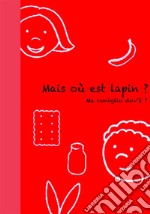 Mais où est lapin? - Ma coniglio dov&apos;è?Italien – Français. E-book. Formato EPUB ebook