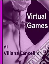 Virtual games. E-book. Formato EPUB ebook di Viliana Cancellieri