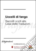 Uccelli di fango - Racconti scelti alla Casa delle Traduzioni. E-book. Formato EPUB ebook