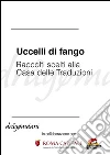 Uccelli di fango - Racconti scelti alla Casa delle Traduzioni. E-book. Formato EPUB ebook