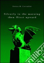 Silently in the morning thou fliest upward. E-book. Formato EPUB ebook