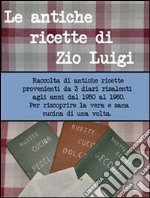 Le antiche ricette di zio Luigi. E-book. Formato PDF