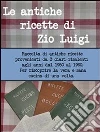 Le antiche ricette di zio Luigi. E-book. Formato PDF ebook di Fabrizio Proverbio