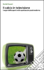 Il calcio in televisione. E-book. Formato EPUB