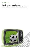Il calcio in televisione. E-book. Formato EPUB ebook di Davide Pessach