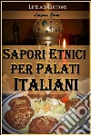 Sapori etnici per palati italiani. E-book. Formato EPUB ebook di Luigina Garni