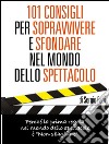 101 consigli per sopravvivere e sfondare nel mondo dello spettacolo. E-book. Formato Mobipocket ebook di Sergio Fabi