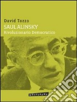 Saul Alinsky - Rivoluzionario Democratico. E-book. Formato EPUB