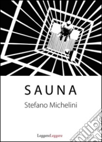 Sauna. E-book. Formato EPUB ebook di Stefano Michelini