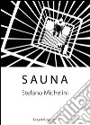 Sauna. E-book. Formato EPUB ebook di Stefano Michelini