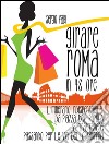 Girare Roma in 48 ore. L'itinerario indispensabile : da Piazza del Popolo a Trastevere passando per le vie dello shopping . E-book. Formato EPUB ebook