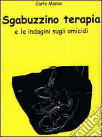 Sgabuzzino terapia e le indagini sugli omicidi. E-book. Formato Mobipocket ebook di Carlo Manca