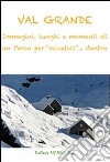 VAL GRANDE, immagini, luoghi e momenti di un Parco per “selvatici” … dentro  . E-book. Formato PDF ebook