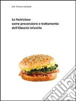 La Nutrizione come prevenzione e trattamento all’obesità infantile. E-book. Formato PDF ebook